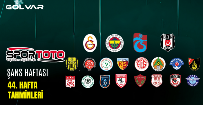 ŞANS HAFTASI - SPOR TOTO 44. HAFTA TAHMİNLERİ